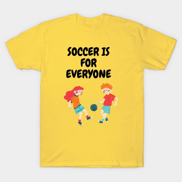 soccer is for everyone T-Shirt by Diogomorgadoo